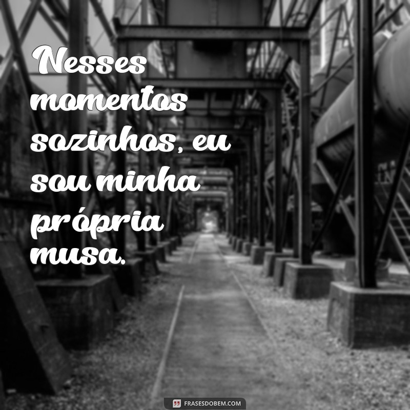 Frases Inteligentes para Fotos Sozinha: Inspire-se e Destaque sua Individualidade 