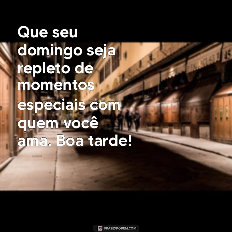 Frases Inspiradoras para uma Boa Tarde de Domingo 