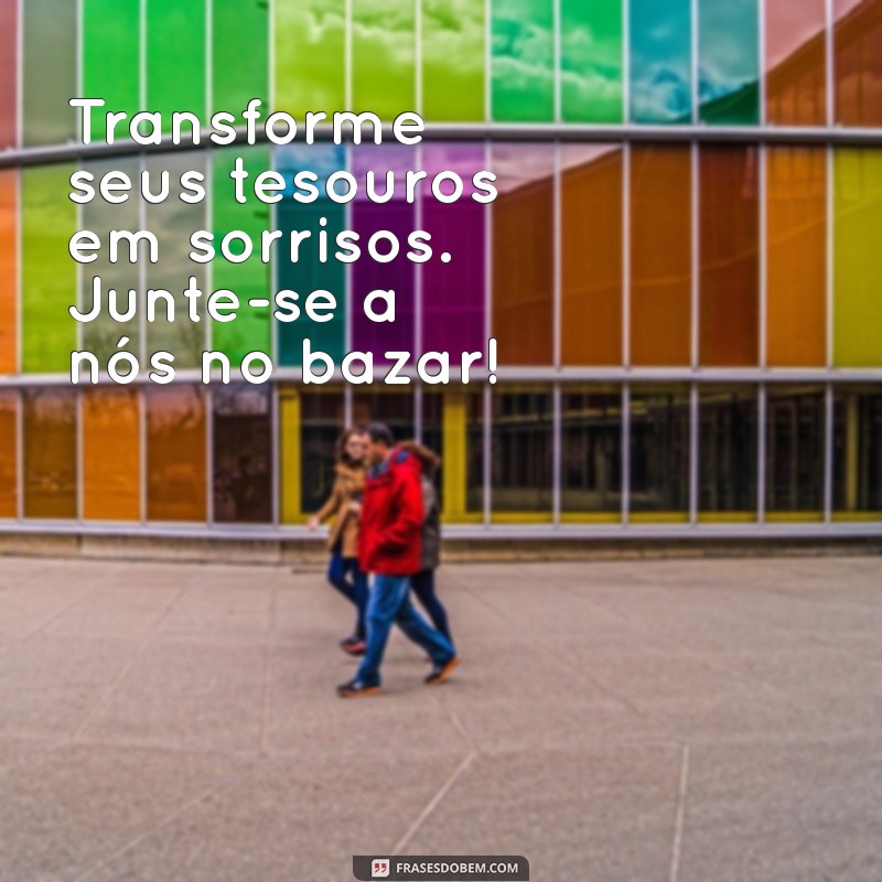 Frases Inspiradoras para Promover seu Bazar Beneficente 