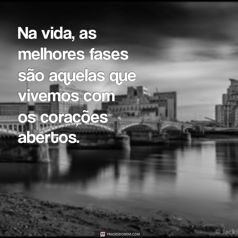 Frases Inspiradoras para Aproveitar a Melhor Fase da Sua Vida 