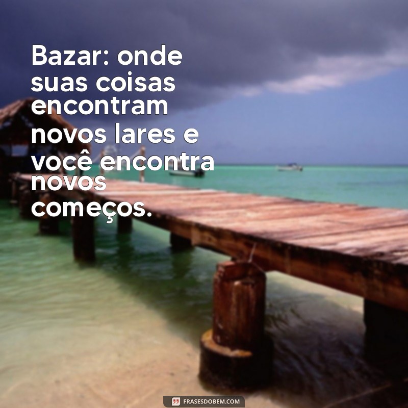 Frases Criativas para Bazar: Inspire-se e Atraia Clientes 