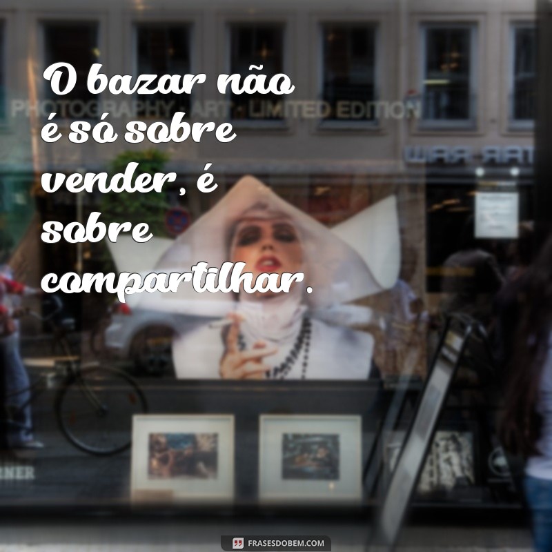 Frases Criativas para Bazar: Inspire-se e Atraia Clientes 