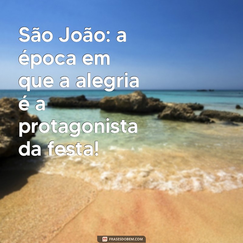 Frases Inspiradoras de São João para Transformar suas Fotos em Memórias Inesquecíveis 