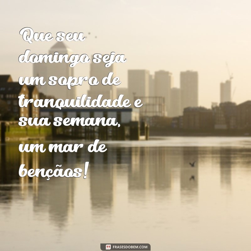 Frases Inspiradoras para um Bom Domingo e uma Semana Abençoada 