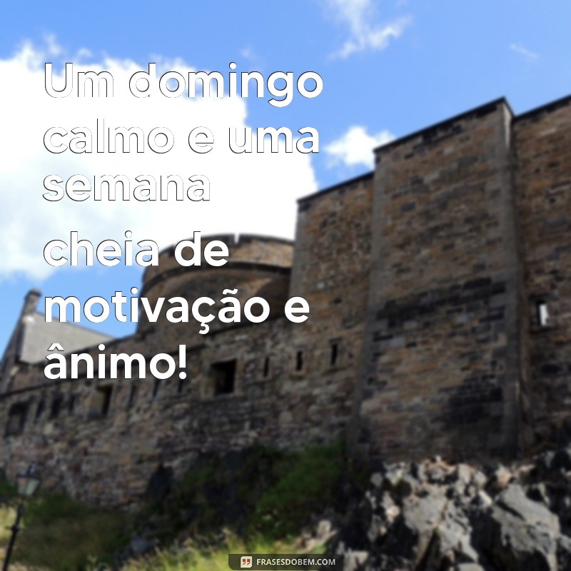 Frases Inspiradoras para um Bom Domingo e uma Semana Abençoada 