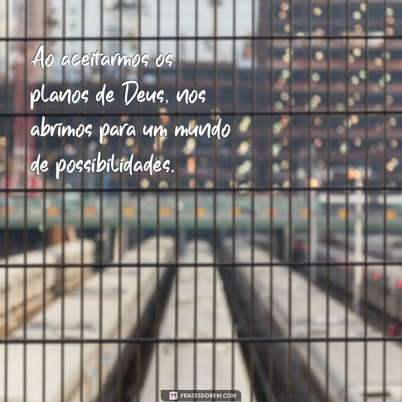 Frases Inspiradoras sobre os Planos de Deus para Refletir e Motivar 