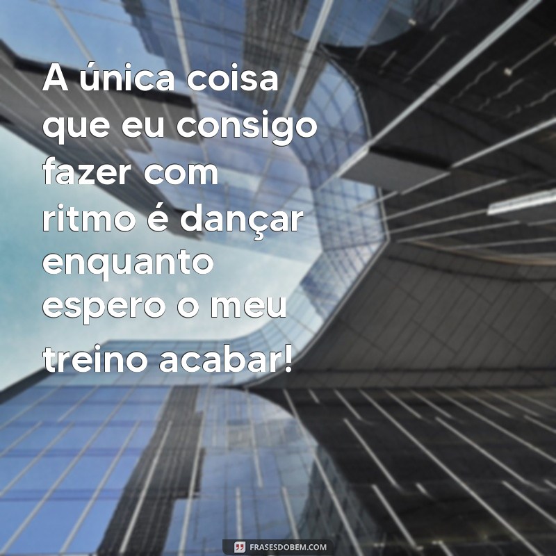 24 Frases Engraçadas para Motivar Seus Treinos na Academia 