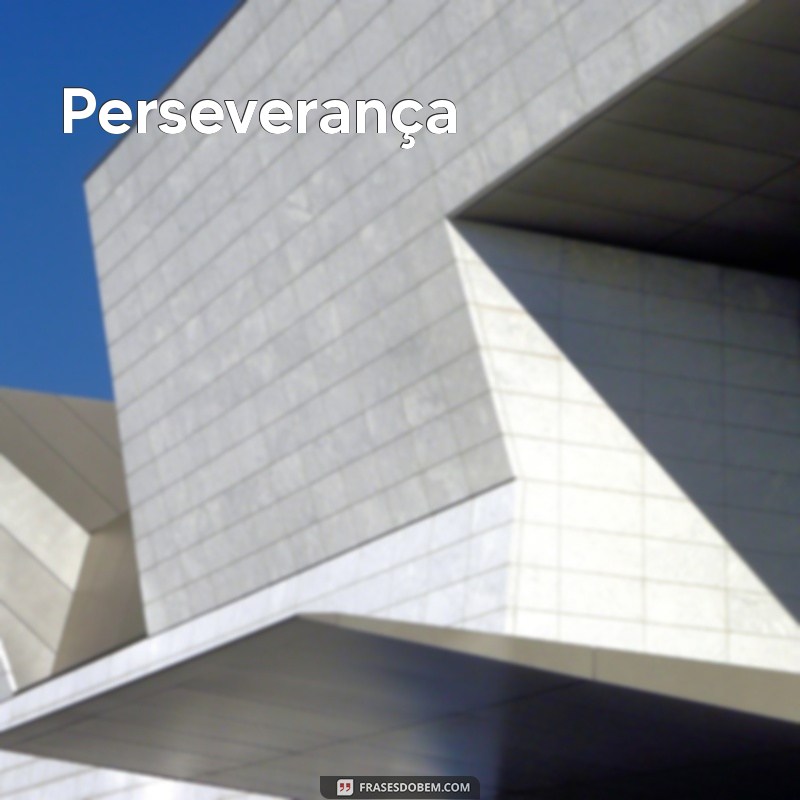 palavras de motivação no trabalho Perseverança