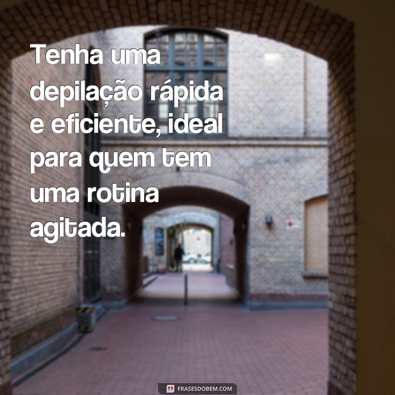 Descubra as melhores frases para atrair clientes na propaganda de depilação! 