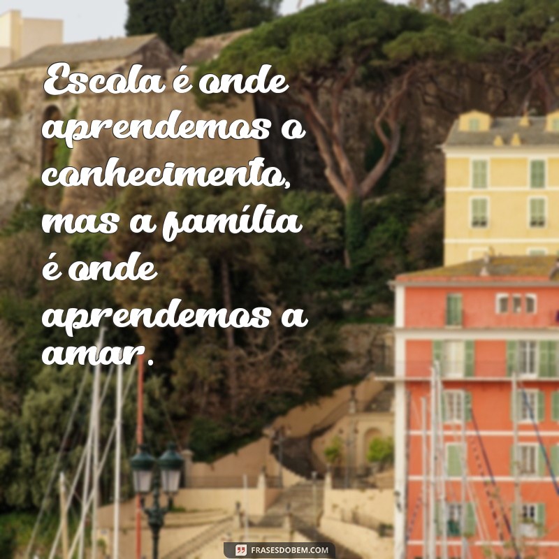 Frases Inspiradoras sobre Família e Escola: Fortalecendo Laços e Aprendizados 