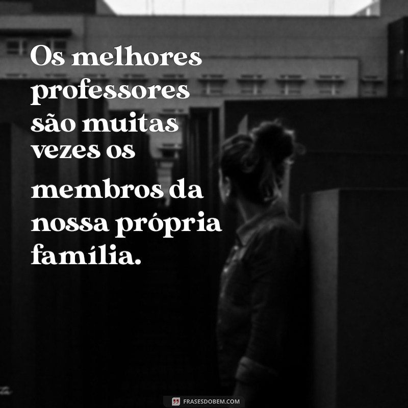 Frases Inspiradoras sobre Família e Escola: Fortalecendo Laços e Aprendizados 