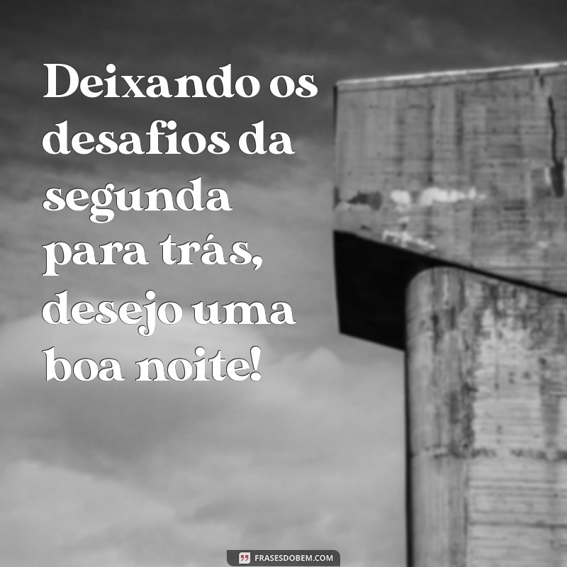 Como Encerrar Sua Segunda-Feira com Positividade: Dicas para uma Boa Noite 