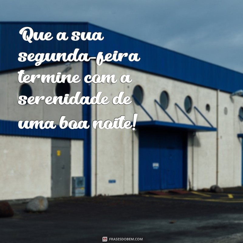 segunda feira terminando boa noite Que a sua segunda-feira termine com a serenidade de uma boa noite!