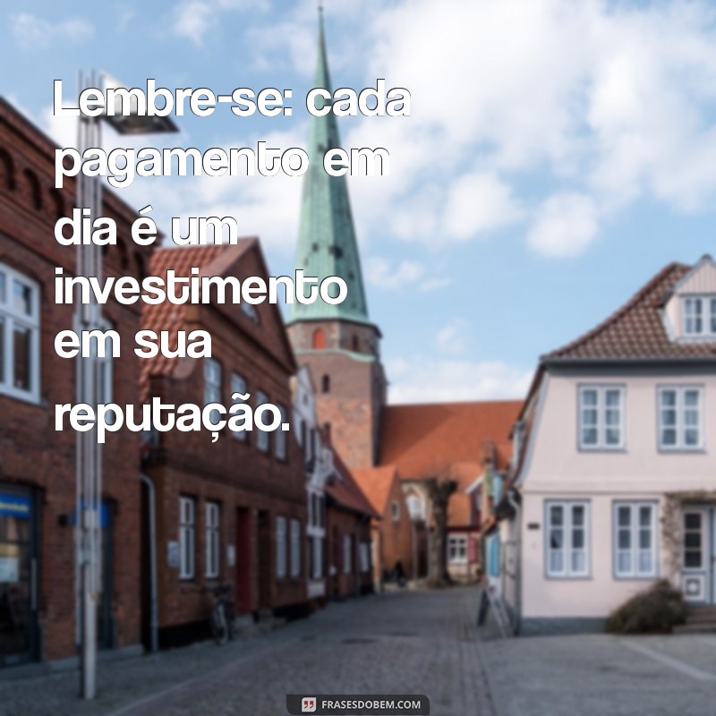 Como Lidar com Mau Pagadores: Mensagens Eficazes para Cobrança 