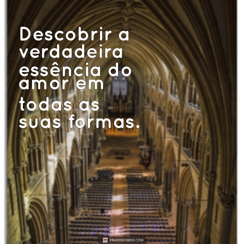 propósito de deus na minha vida Descobrir a verdadeira essência do amor em todas as suas formas.