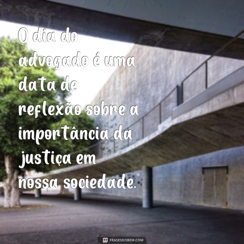 Descubra as melhores frases para comemorar o Dia do Advogado - Confira agora! 