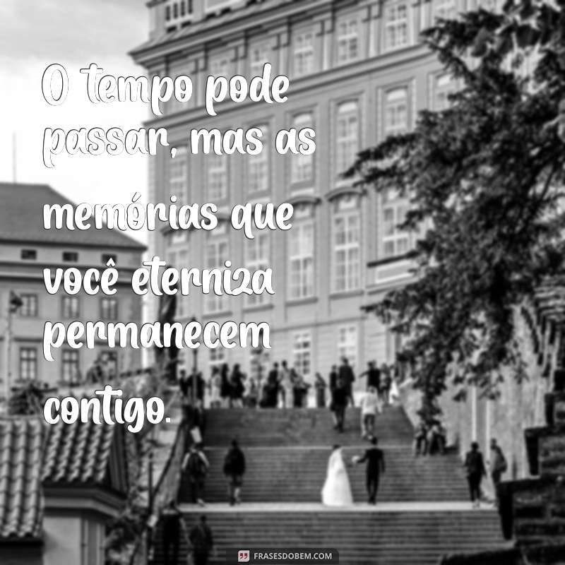 Frases Inspiradoras para Eternizar Momentos Especiais 