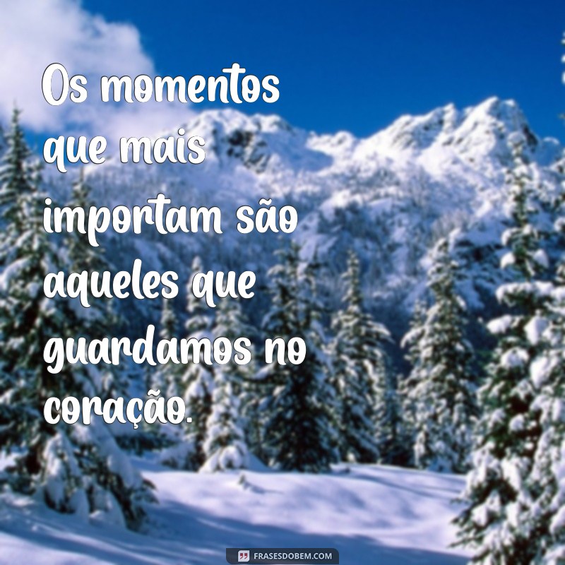 Frases Inspiradoras para Eternizar Momentos Especiais 