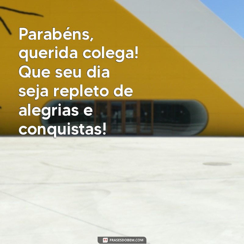 parabens para colega querida Parabéns, querida colega! Que seu dia seja repleto de alegrias e conquistas!