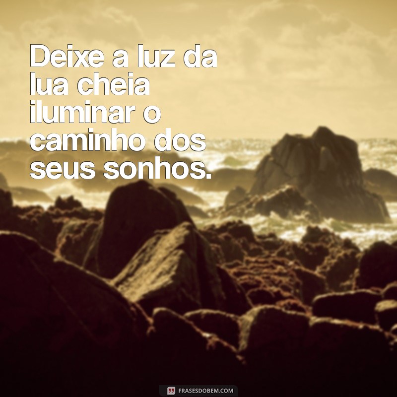 Frases Inspiradoras para Celebrar a Lua Cheia: Reflexões e Poemas 