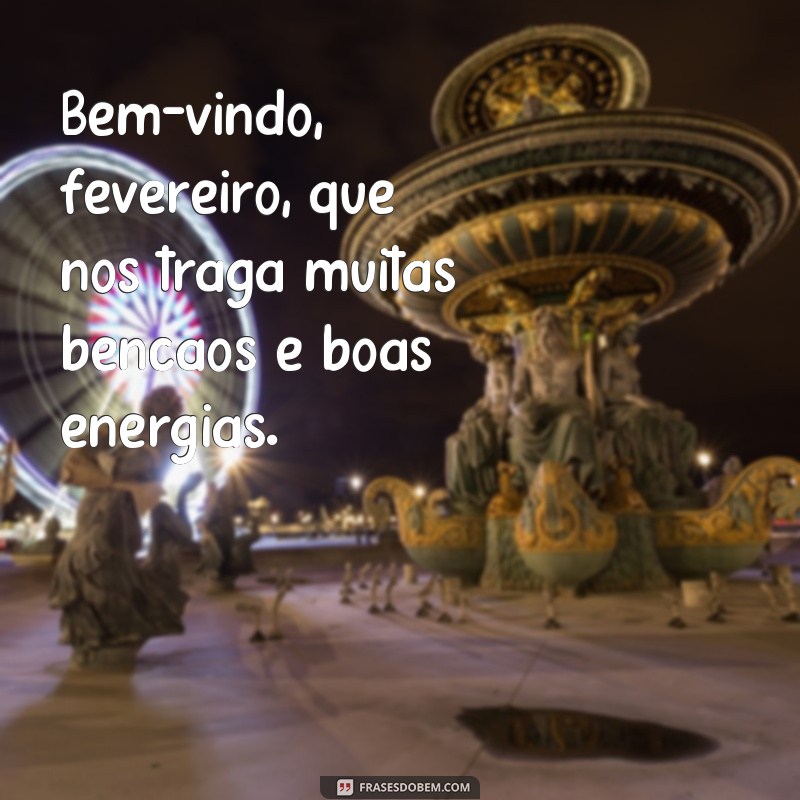 Comece o mês com boas energias: Confira as melhores frases de boas-vindas para fevereiro! 