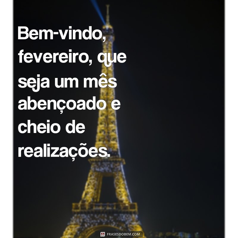 Comece o mês com boas energias: Confira as melhores frases de boas-vindas para fevereiro! 