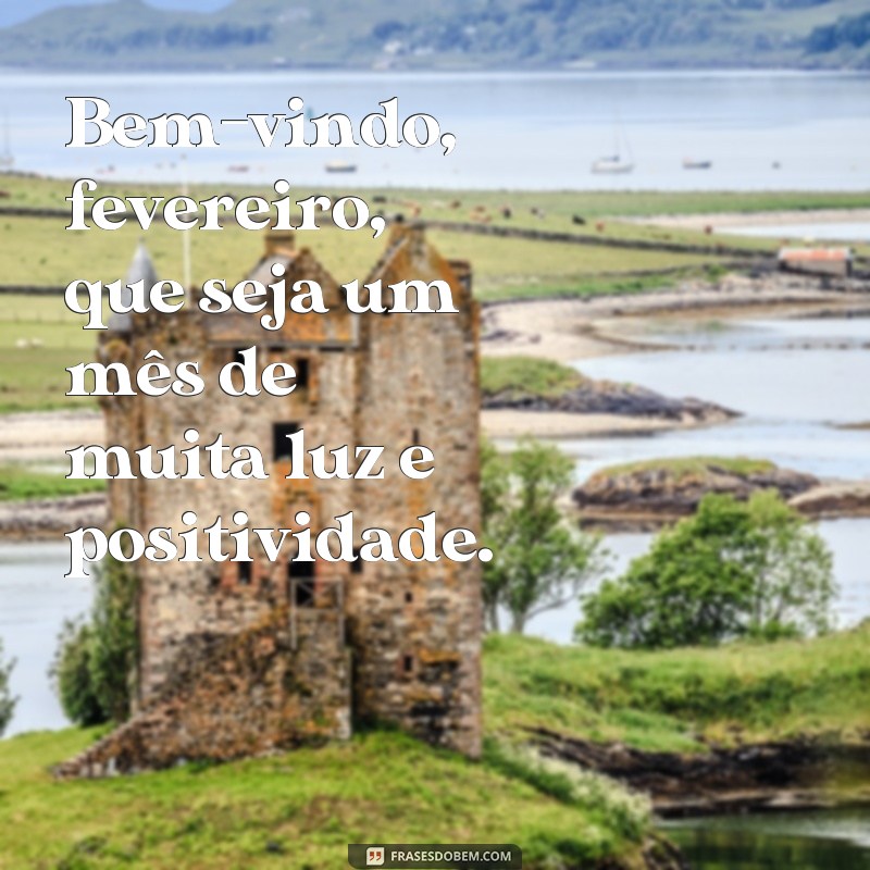 Comece o mês com boas energias: Confira as melhores frases de boas-vindas para fevereiro! 