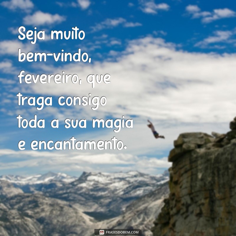 Comece o mês com boas energias: Confira as melhores frases de boas-vindas para fevereiro! 