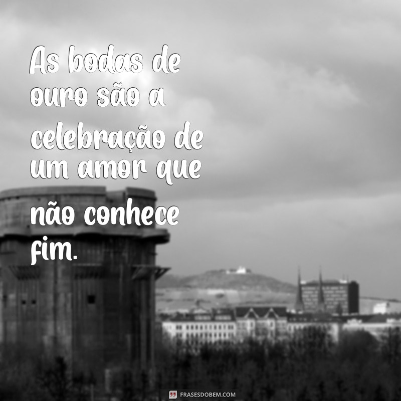 Frases Inspiradoras para Celebrar Bodas de Ouro: Homenagens e Mensagens 