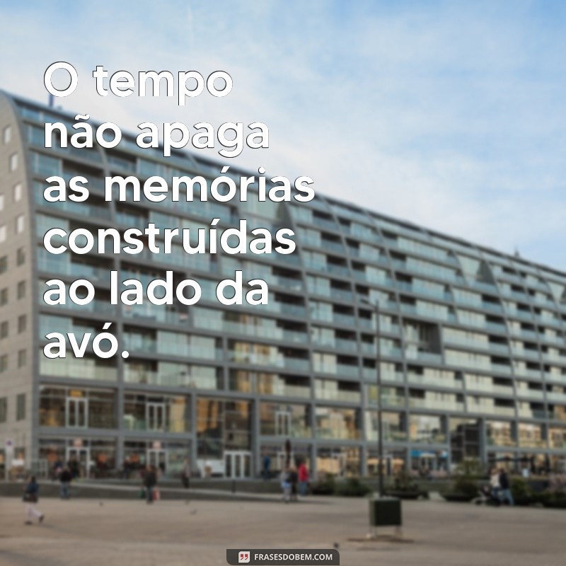 Frases Inspiradoras sobre Avós: Homenagens e Reflexões para Celebrar o Amor Familiar 