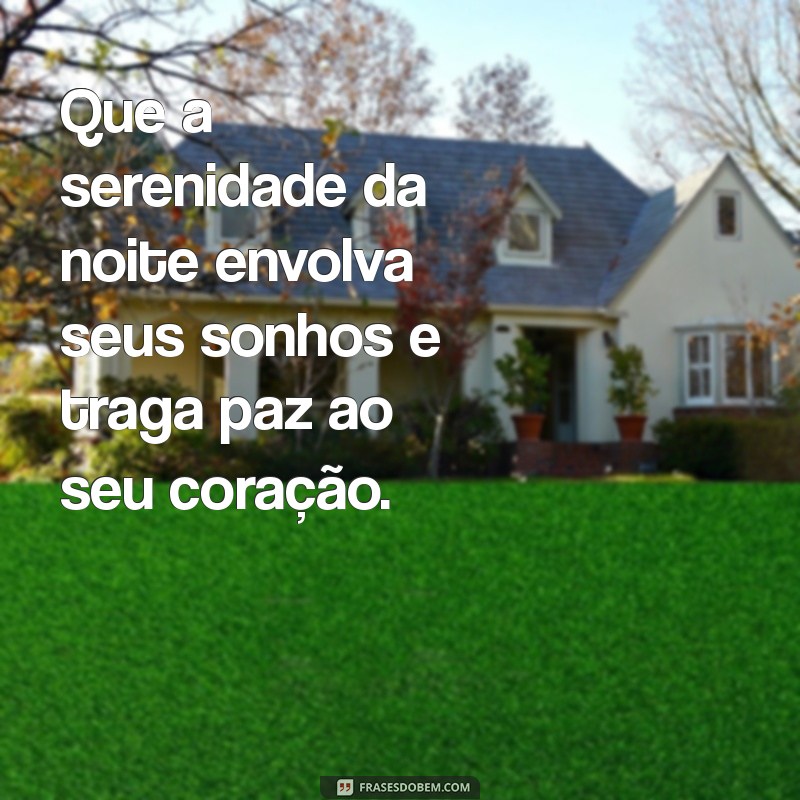 paisagem:7mpi_92zv9s= mensagem de boa noite Que a serenidade da noite envolva seus sonhos e traga paz ao seu coração.