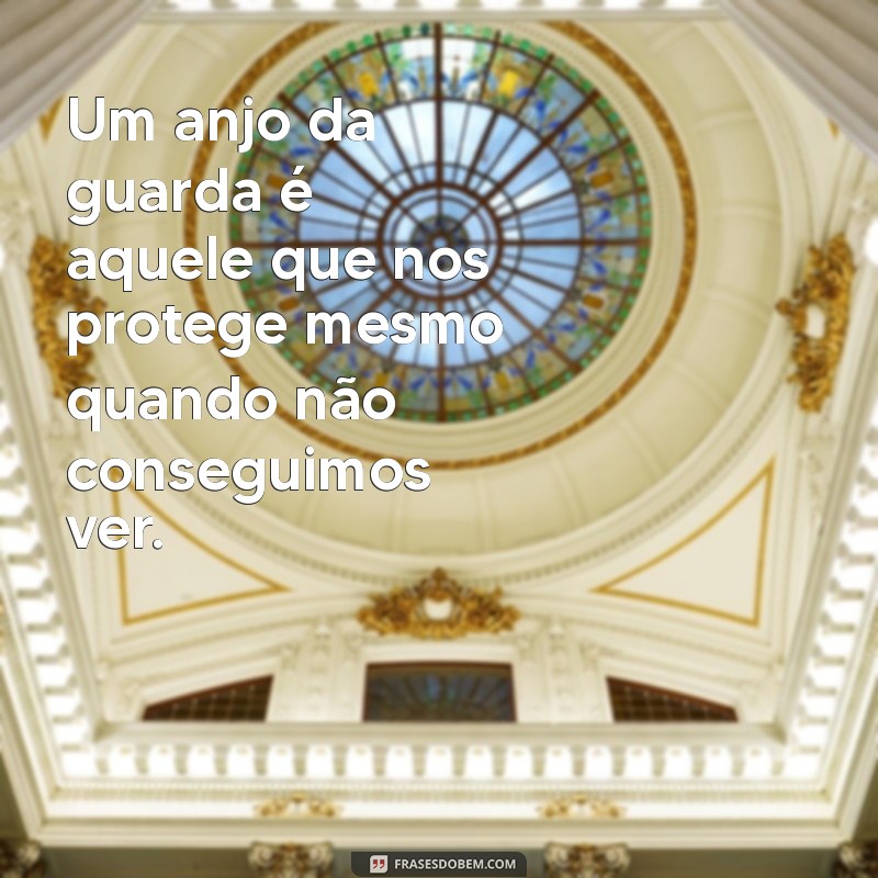 um anjo da guarda Um anjo da guarda é aquele que nos protege mesmo quando não conseguimos ver.