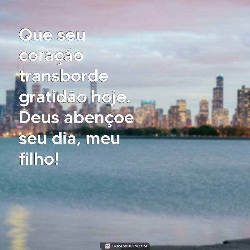 Mensagens Inspiradoras: Deus Abençoe Seu Dia, Meu Filho 