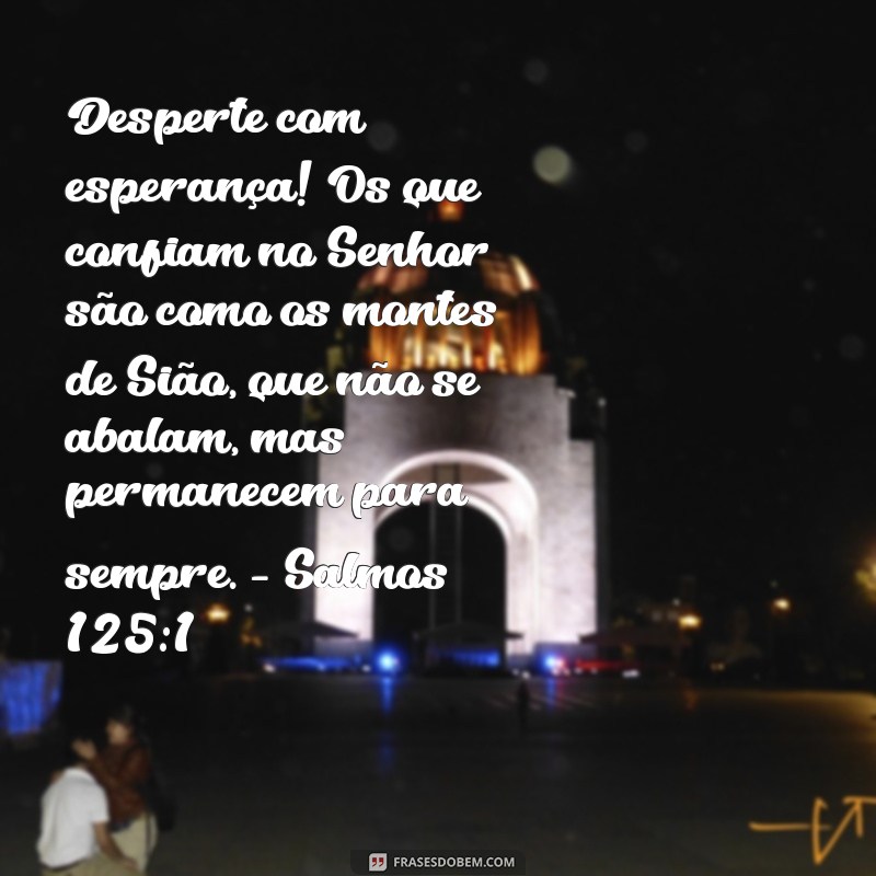 Frases de Bom Dia Inspiradas em Salmos para Começar o Dia com Fé 