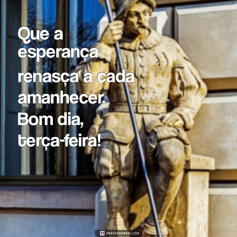 Bom Dia! Uma Terça-Feira Abençoada por Deus para Inspirar sua Semana 