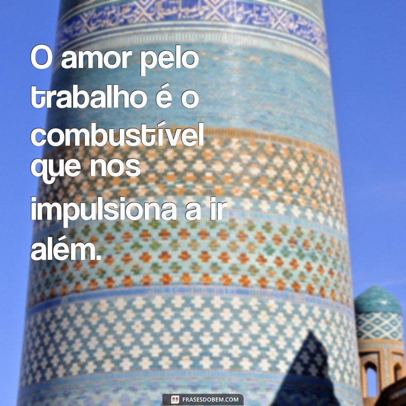 22 Frases Inspiradoras sobre Amar o Trabalho e Encontrar sua Paixão Profissional 