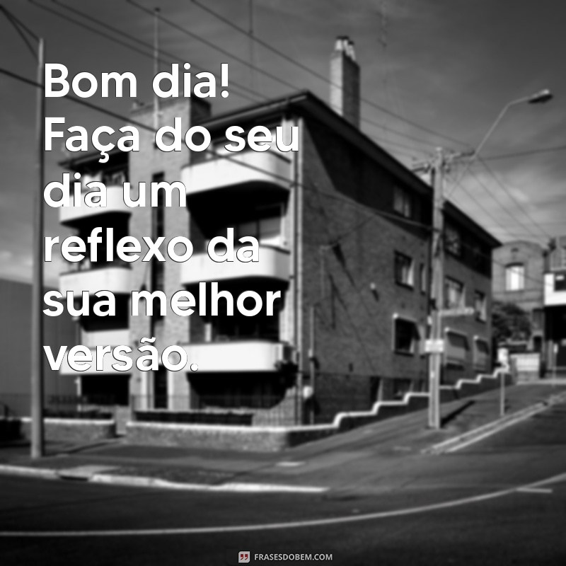 Bom Dia: Frases Inspiradoras para Começar o Dia com Positividade 