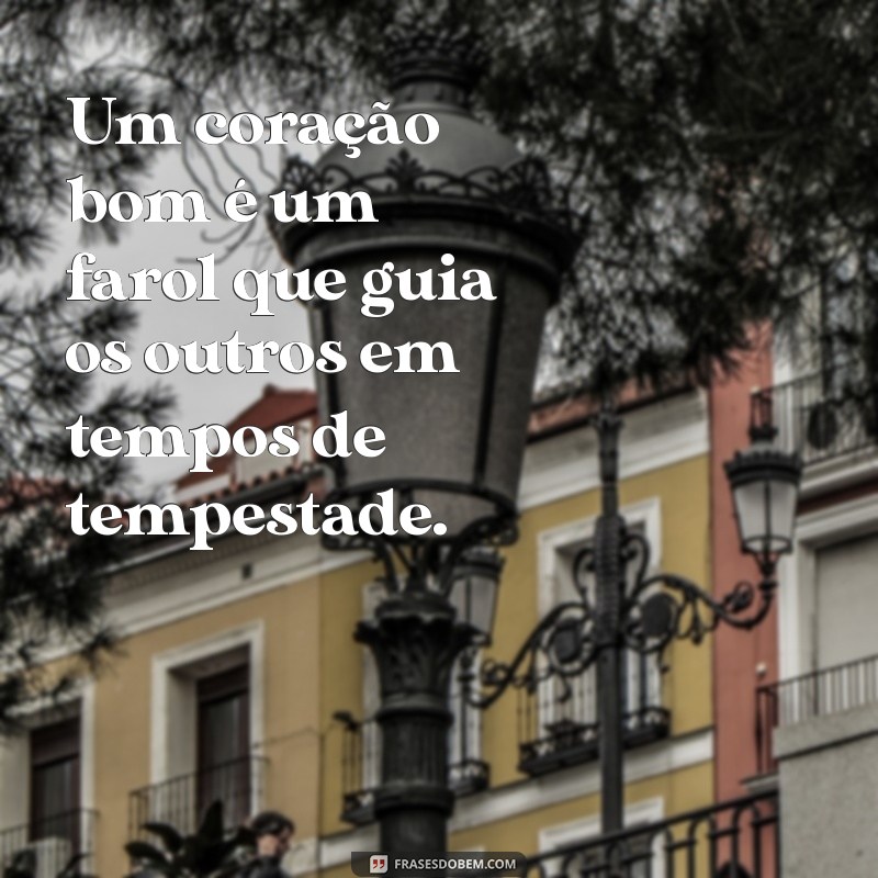 Frases Inspiradoras sobre Ter um Coração Bondoso: Espalhe Amor e Empatia 