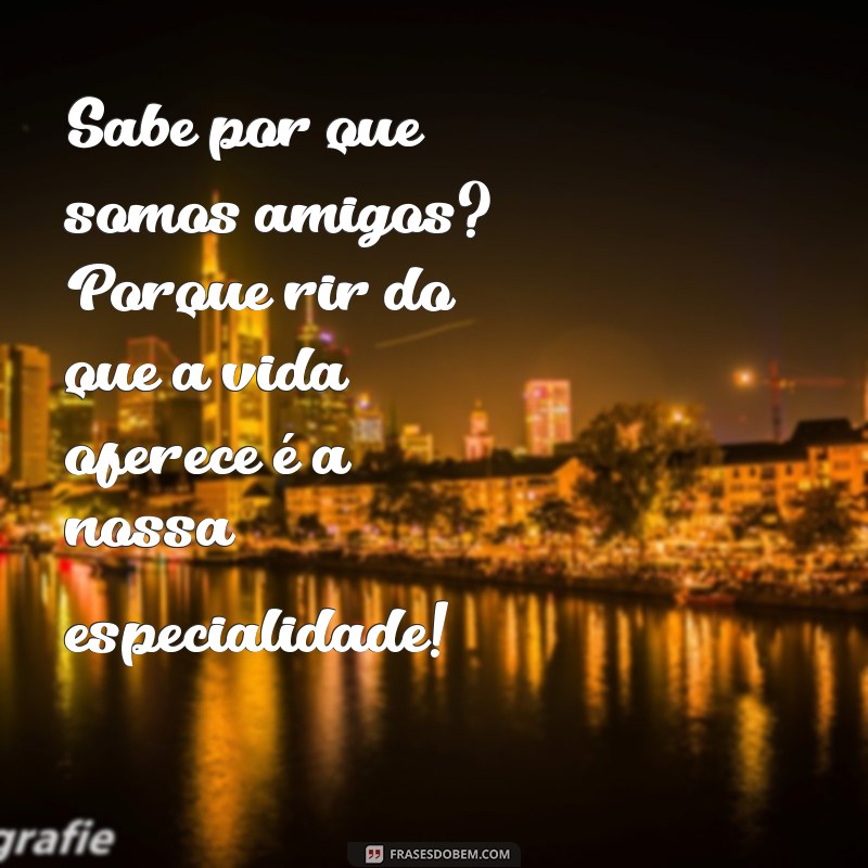 As Melhores Frases Engraçadas para Apreciar Seu Amigo Homem 