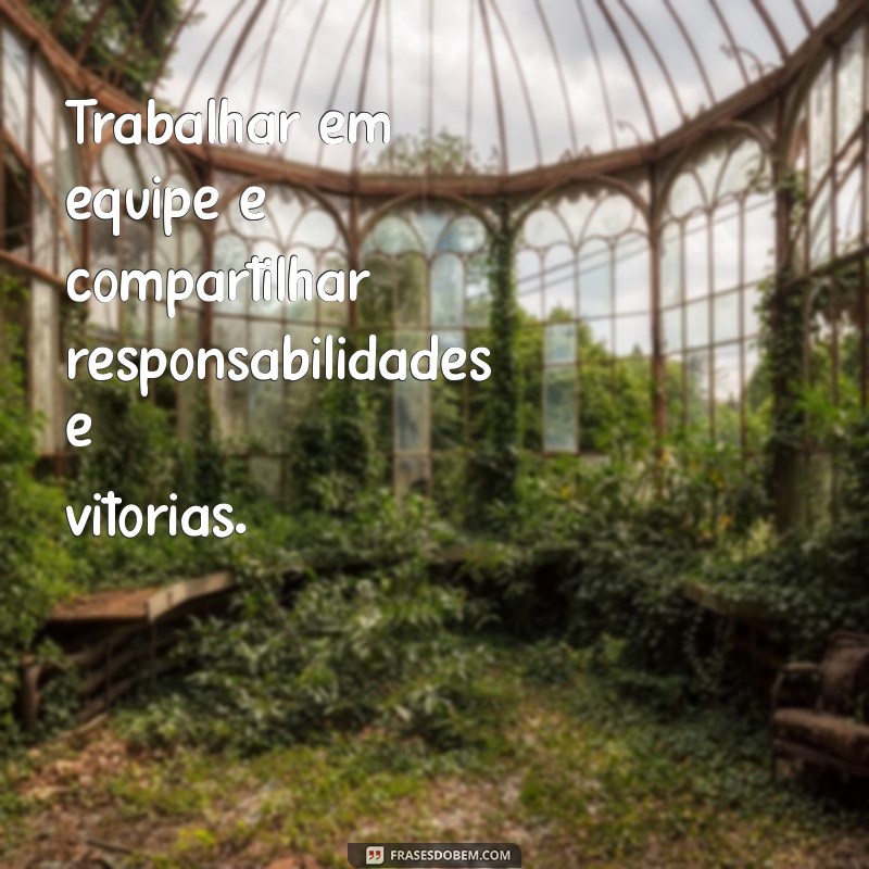 Frases Inspiradoras para Fortalecer o Trabalho em Equipe 