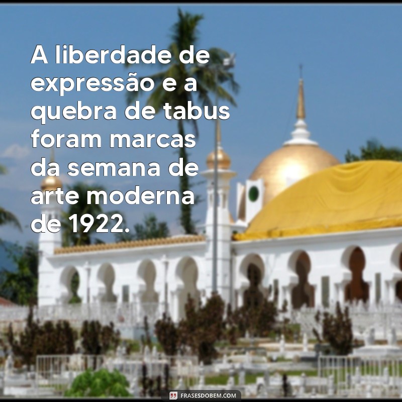 Descubra as frases icônicas da Semana de Arte Moderna de 1922 que revolucionaram a cultura brasileira 