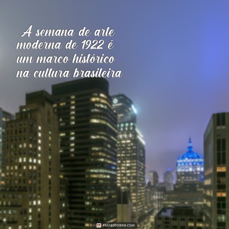 frases da semana de arte moderna de 1922 