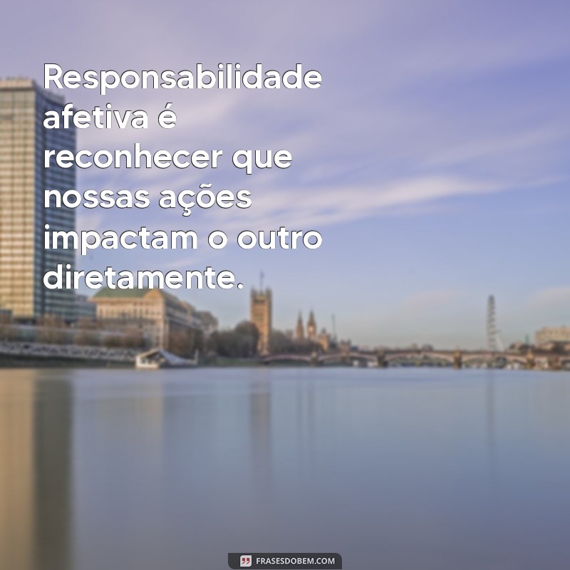 Frases Inspiradoras sobre Responsabilidade Afetiva para Relações Saudáveis 