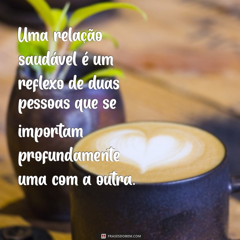 Frases Inspiradoras sobre Responsabilidade Afetiva para Relações Saudáveis 