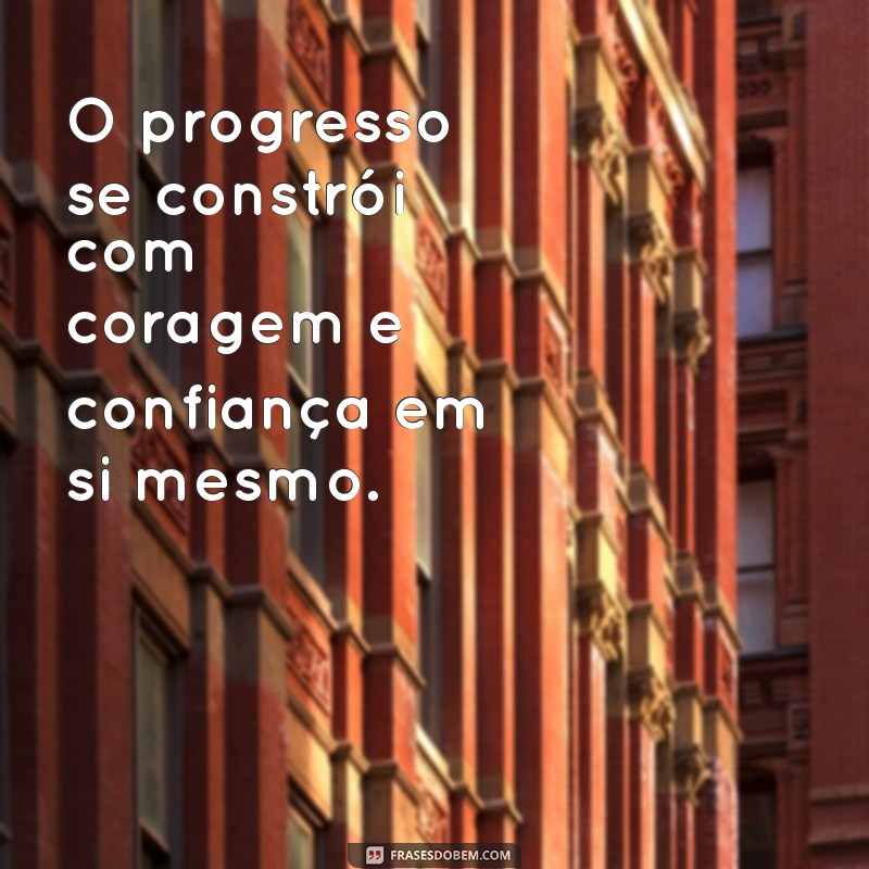 Frases Inspiradoras sobre Progresso: Transforme sua Vida com Sabedoria 