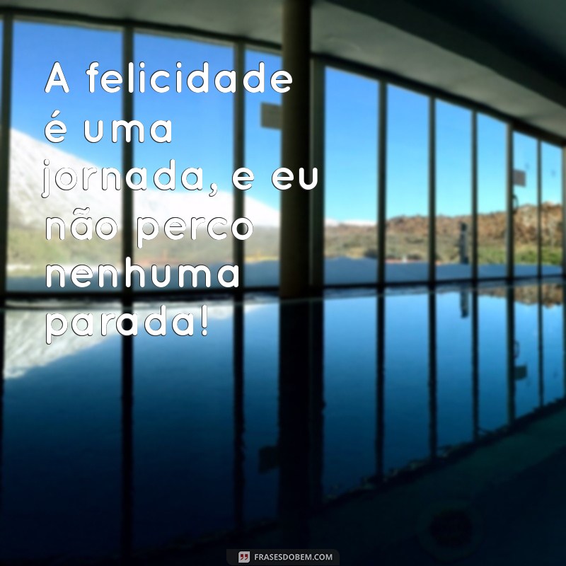 Frases Inspiradoras para Celebrar Pessoas Alegres e Divertidas 