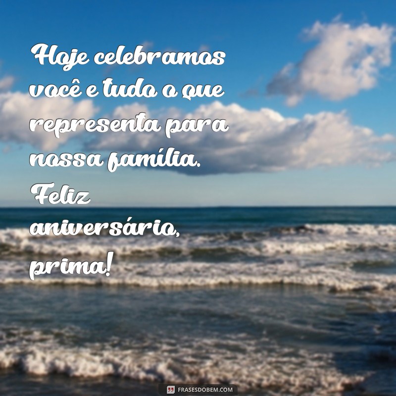 Mensagens Criativas para Aniversário da Prima: Celebre com Amor e Alegria! 