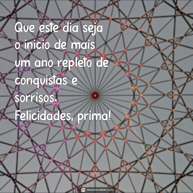 Mensagens Criativas para Aniversário da Prima: Celebre com Amor e Alegria! 