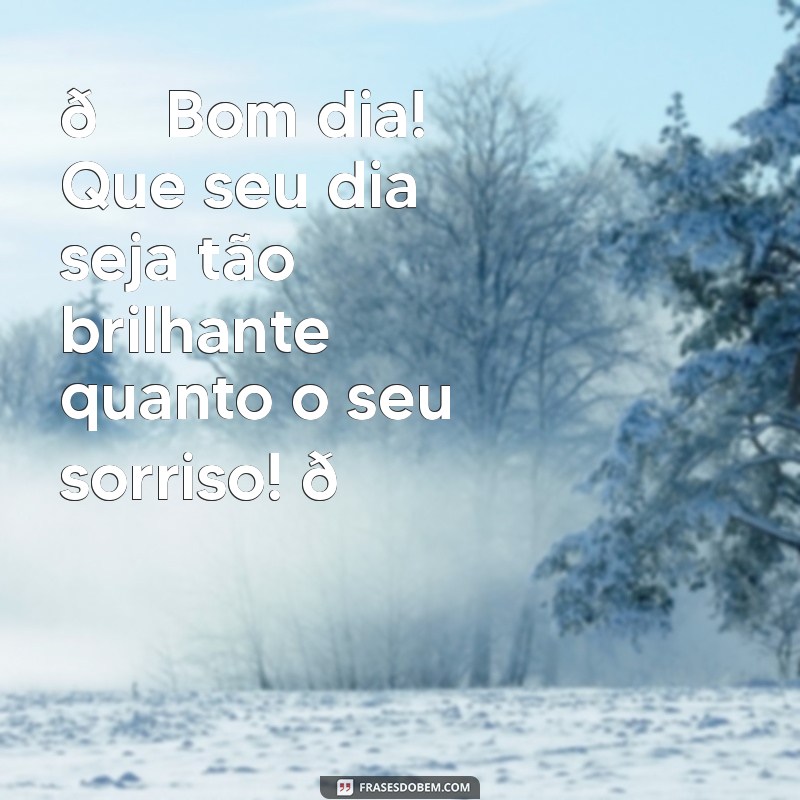 mensagem de bom dia smilinguido para whatsapp 🌞 Bom dia! Que seu dia seja tão brilhante quanto o seu sorriso! 😊