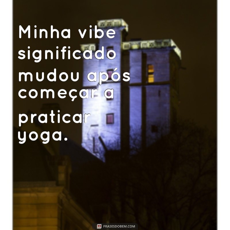 Descubra o verdadeiro significado das frases vibes e sinta a energia positiva! 